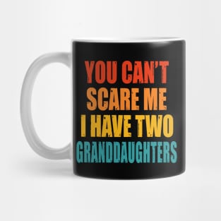 You Can't Scare Me I Have Two Granddaughters Mug